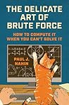 The Delicate Art of Brute Force by Paul J. Nahin