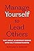 Manage Yourself to Lead Others: Why Great Leadership Begins with Self-Understanding