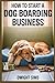 HOW TO START A DOG BOARDING...