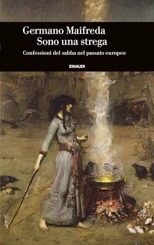 Sono una strega. Confessioni del sabba nel passato europeo (Kindle Edition)
