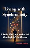 Living with Synchronicity: A Daily Path to Miracles and Meaningful Coincidences