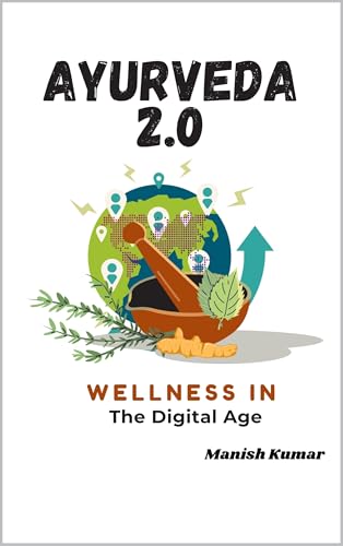 Ayurveda 2.0: Wellness in the Digital Age (Kindle Edition)