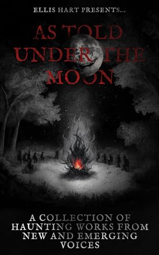 As Told Under the Moon: A Collection of Haunting Works from New and Emerging Voices (Kindle Edition)