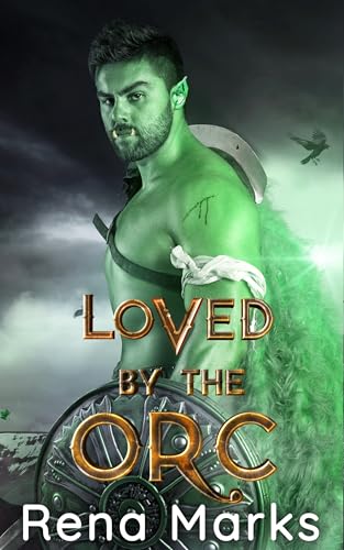 Loved By The Orc: A Monster Fantasy Romance (Monster Orc Brides)