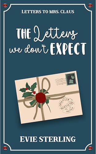 The Letters We Don't Expect: A Sweet Friends-to-More Holiday RomCom (Letters to Mrs. Claus)