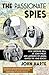The Passionate Spies: How Gertrude Bell, St. John Philby, and Lawrence of Arabia Ignited the Arab Revolt