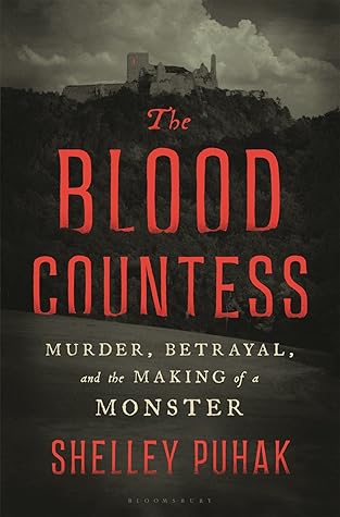 The Blood Countess: Murder, Betrayal, and the Making of a Monster