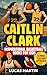 Caitlin Clark - Inspirational Basketball Books for Kids by Lucas Martin