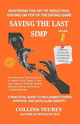 SAVING THE LAST SIMP VOLUME 1: MASTERING THE ART OF SEDUCTION, STAYING ON TOP OF THE DATING GAME