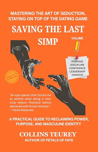 SAVING THE LAST SIMP VOLUME 1: MASTERING THE ART OF SEDUCTION, STAYING ON TOP OF THE DATING GAME (Kindle Edition)