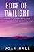 Edge of Twilight by Joan Hall Edge of Twilight by Joan Hall