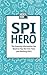 SPI Hero: The Essential Information You Need to Pass the First Time (and Nothing Else!)