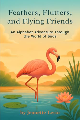 Feathers, Flutters, and Flying Friends: An Alphabet Adventure Through the World of Birds (ABC Creature Discovery Series)