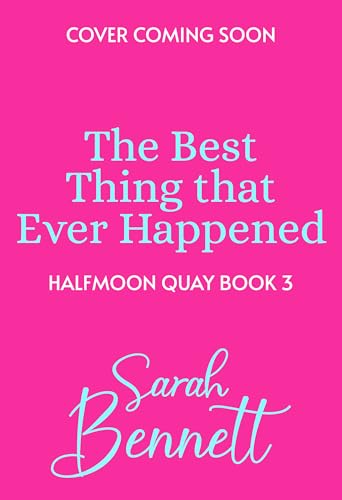 The Best Thing That Ever Happened: A BRAND NEW uplifting, summery romance from bestseller Sarah Bennett for 2026 (Halfmoon Quay Book 3)