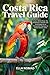 Costa Rica Travel Guide: Ex...