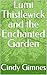 Lumi Thistlewick and the Enchanted Garden by Cindy Gimnes