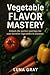 Vegetable Flavor Mastery: U...