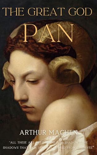 The Great God Pan (Annotated): A Cosmic Horror Classic — With Historical and Symbolic Context