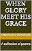 When Glory meet His Grace: ...