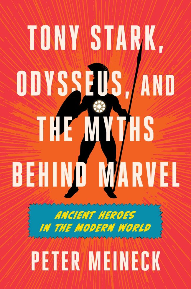 Tony Stark, Odysseus, and the Myths Behind Marvel: Ancient Heroes in the Modern World (Hardcover)