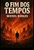 O Fim dos Tempos by Michel Borges
