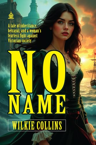 No Name: [Annotated] A Victorian Tale of Betrayal, Inheritance, and Resilience