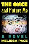 The Once and Future Me by Melissa Pace The Once and Future Me by Melissa Pace