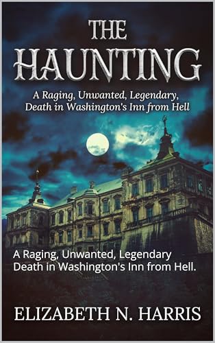 The Haunting: A Raging, Unwanted, Legendary Death in Washington's Inn from Hell. (The Crossovers. Book 1)