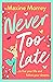 Never Too Late: A BRAND NEW...