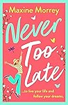 Never Too Late by Maxine Morrey