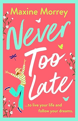 Never Too Late: A BRAND NEW heartwarming second‑chance romance from Maxine Morrey