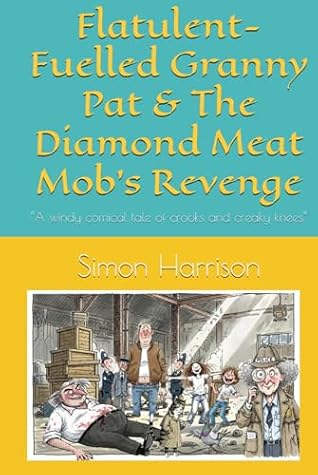 Flatulent-Fuelled Granny Pat & The Diamond Meat Mob’s Revenge: “A windy comical tale of crooks and creaky knees”