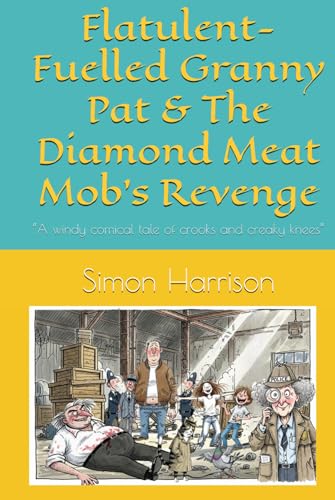 Flatulent-Fuelled Granny Pat & The Diamond Meat Mob’s Revenge: “A windy comical tale of crooks and creaky knees” (Hardcover)