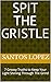 Spit the Gristle by Santos Lopez