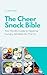 The Cheer Snack Bible: Your...