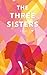The Three Sisters: A Novel