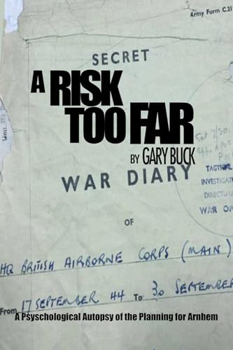 A Risk Too Far: A Psychological Autopsy of the Planning for Arnhem (Kindle Edition)