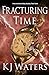 Fracturing Time by K.J. Waters