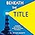 Beneath the Title by M. Trevor Bennett