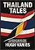 Thailand Tales by Hugh Van Es