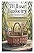 Willow Basketry for Beginners: Learn Traditional Basket Weaving Techniques with Step-by-Step Projects for Beautiful and Functional Handmade Baskets