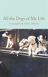 All the Dogs of My Life by Elizabeth von Arnim