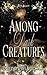 Among Dark Creatures: Gefan...