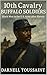 10th Cavalry Buffalo Soldiers by Darnell Toussaint 10th Cavalry Buffalo Soldiers by Darnell Toussaint