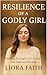 Resilience of a Godly Girl by Liora Faith