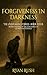 Forgiveness In Darkness: Th...