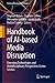 Handbook of AI-based Media Disruption: Emerging Technologies and Multidisciplinary Perspectives Across Sectors (Future of Business and Finance)