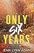 Only Six Years