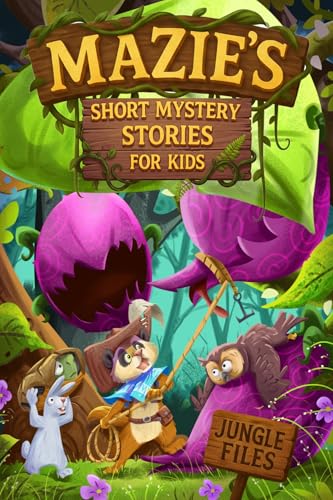 Mazie's Short Mystery Stories For Kids: Jungle Files: Mysteries, Adventures and Life Lessons for Curious Young Sleuths Aged 6-10 (Mazie the Meerkat Book 2)