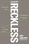 Almost Reckless: A Creative and Pragmatic Approach to Taking Risks